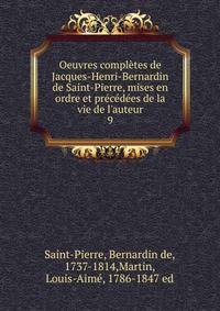 Oeuvres compl?tes de Jacques-Henri-Bernardin de Saint-Pierre, mises en ordre et pr?c?d?es de la vie de l'auteur