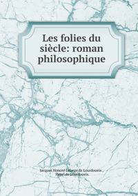 Les folies du si?cle: roman philosophique