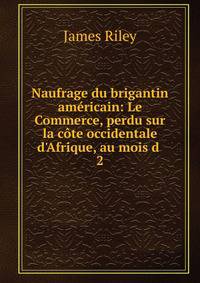Naufrage du brigantin am?ricain: Le Commerce, perdu sur la c?te occidentale d'Afrique, au mois d .