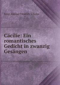 C?cilie: Ein romantisches Gedicht in zwanzig Ges?ngen