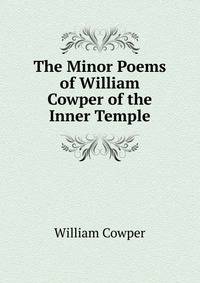 The Minor Poems of William Cowper of the Inner Temple