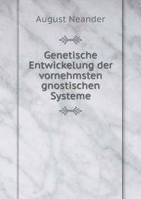 Genetische Entwickelung der vornehmsten gnostischen Systeme
