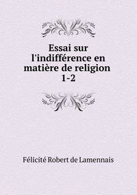 Essai sur l'indiff?rence en mati?re de religion .