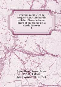 Oeuvres compl?tes de Jacques-Henri-Bernardin de Saint-Pierre, mises en ordre et pr?c?d?es de la vie de l'auteur