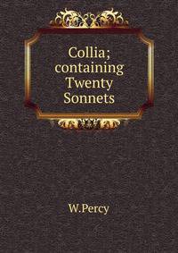 Collia;containing Twenty Sonnets