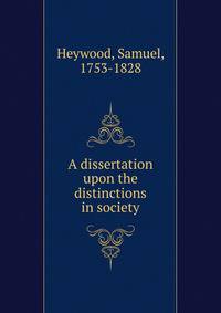 A dissertation upon the distinctions in society