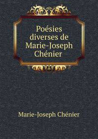 Po?sies diverses de Marie-Joseph Ch?nier .
