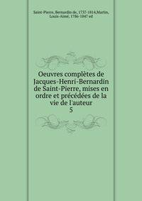 Oeuvres compl?tes de Jacques-Henri-Bernardin de Saint-Pierre, mises en ordre et pr?c?d?es de la vie de l'auteur