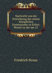Nachricht von der Einrichtung des neuen K?niglichen Gymnasiums zu Erfurt: Womit zu der am 12 .