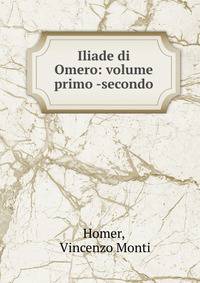 Iliade di Omero: volume primo -secondo