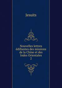 Nouvelles lettres difiantes des missions de la Chine et des Indes Orientales. 2