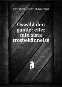 Oswald den gamle: eller min sista trosbek?nnelse