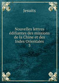 Nouvelles lettres difiantes des missions de la Chine et des Indes Orientales. 3