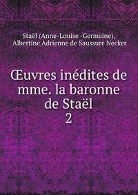 Oeuvres inedites de mme. la baronne de Stael