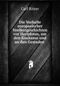 Die Vorhalle europaeischer Voelkergeschichten vor Herodotus, um den Kaukasus und an den Gestaden .
