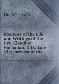Memoirs of the Life and Writings of the Rev. Claudius Buchanan, D.D.: Late Vice-provost of the .
