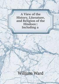 A View of the History, Literature, and Religion of the Hindoos:: Including a .
