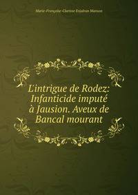 L'intrigue de Rodez: Infanticide imput? ? Jausion. Aveux de Bancal mourant