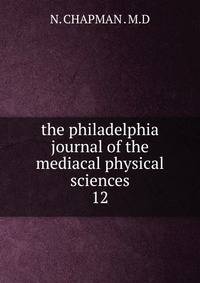 the philadelphia journal of the mediacal physical sciences. 12