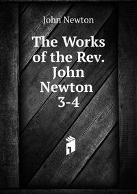 The Works of the Rev. John Newton .. 3-4