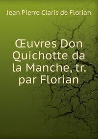 ?uvres Don Quichotte da la Manche, tr. par Florian