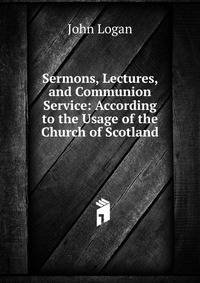 Sermons, Lectures, and Communion Service: According to the Usage of the Church of Scotland