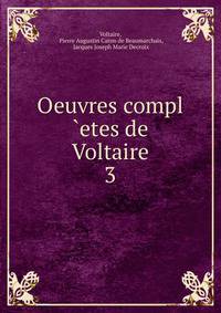 Oeuvres compl etes de Voltaire. 3