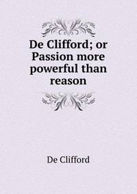 De Clifford; or Passion more powerful than reason