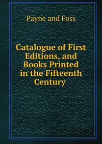 Catalogue of First Editions, and Books Printed in the Fifteenth Century .