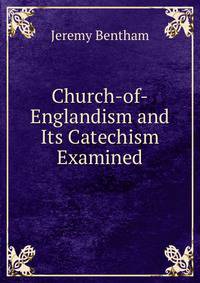 Church-of-Englandism and Its Catechism Examined