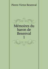 Mmoires du baron de Besenval. 1
