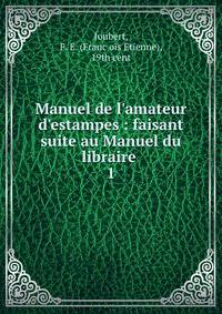 Manuel de l'amateur d'estampes : faisant suite au Manuel du libraire .