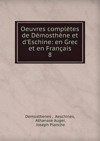 Oeuvres compl?tes de D?mosth?ne et d'Eschine: en Grec et en Fran?ais