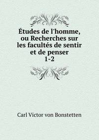 ?tudes de l'homme, ou Recherches sur les facult?s de sentir et de penser
