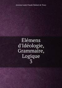 ?l?mens d'Id?ologie, Grammaire, Logique