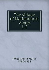 The village of Mariendorpt. A tale. 1-2