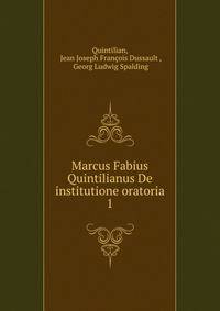 Marcus Fabius Quintilianus De institutione oratoria. 1