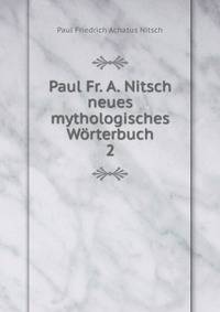 Paul Fr. A. Nitsch neues mythologisches Wrterbuch.. 2