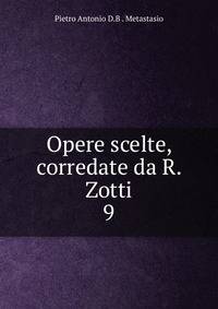 Opere scelte, corredate da R. Zotti. 9