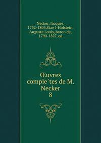 Oeuvres comple?tes de M. Necker