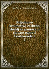 Prjbehowe kralowstwj ceskeho zbehlj za panowanj slawne pameti Ferdynanda I. 2