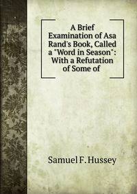 A Brief Examination of Asa Rand's Book, Called a "Word in Season": With a Refutation of Some of .