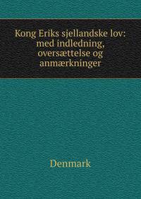 Kong Eriks sjellandske lov: med indledning, overs?ttelse og anm?rkninger