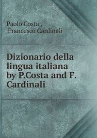 Dizionario della lingua italiana by P.Costa and F.Cardinali.