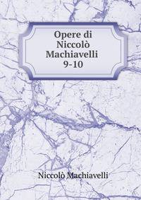 Opere di Niccol Machiavelli .. 9-10