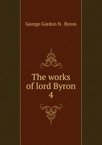 The works of lord Byron. 4