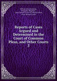 Reports of Cases Argued and Determined in the Court of Common Pleas, and Other Courts. 3