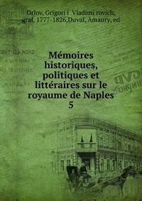 Memoires historiques, politiques et litteraires sur le royaume de Naples. 5