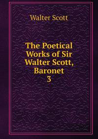 The Poetical Works of Sir Walter Scott, Baronet. 3