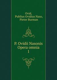 P. Ovidii Nasonis Opera omnia. 1